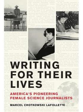 预订 Writing for Their Lives: America’s Pioneering Female Science Journalists为生活而写作：美国女性科学记者先锋: 978026