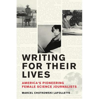 预订 Writing for Their Lives: America’s Pioneering Female Science Journalists为生活而写作：美国女性科学记者先锋: 978026