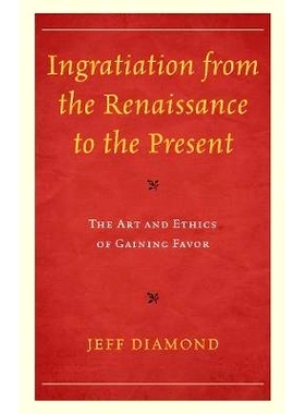 预订 Ingratiation from the Renaissance to the Present: The Art and Ethics of Gaining Favor 从文艺复兴到现在的融合：获得