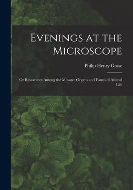 [预订]Evenings at the Microscope; or Researches Among the Minuter Organs and Forms of Animal Life 9781016774017