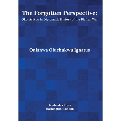 预订 The Forgotten Perspective: Okoi Arikpo in Diplomatic History of the Biafran War: 9781680537833