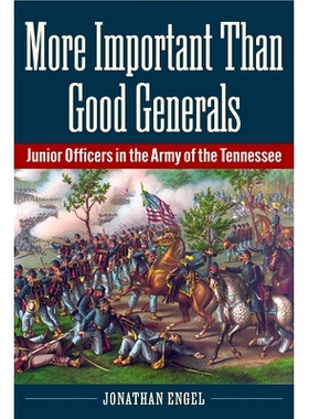 预订 More Important Than Good Generals: Junior Officers in the Army of the Tennessee: 9781606354896