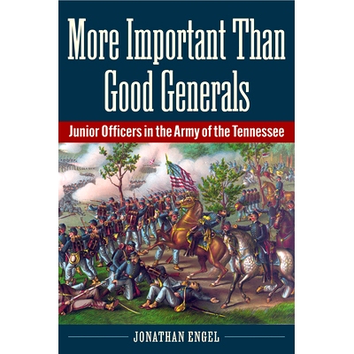 预订 More Important Than Good Generals: Junior Officers in the Army of the Tennessee: 9781606354896