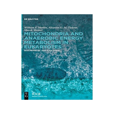 [预订]Mitochondria and Anaerobic Energy Metabolism in Eukaryotes 9783110666779