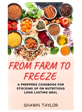 预订 From Farm to Freeze: A Prepper’s Cookbook for Stocking Up on Nutritious Long-Lasting Meals: 9798851672392