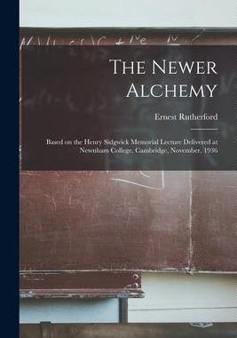 [预订]The Newer Alchemy; Based on the Henry Sidgwick Memorial Lecture Delivered at Newnham College, Cambri 9781015229266