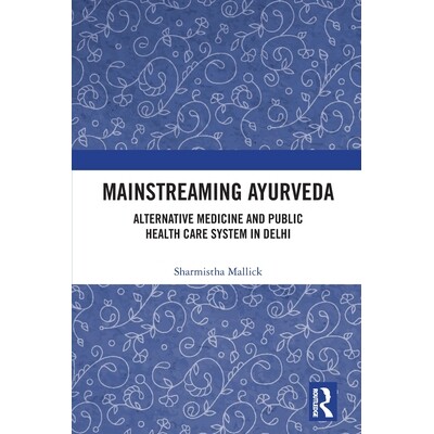 预订 Mainstreaming Ayurveda Alternative Medicine and Public Health Care System in Delhi 主流的阿育吠陀：德里的替代医学系