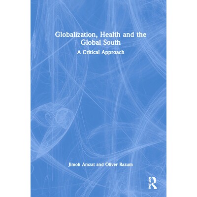 预订 Globalization, Health and the Global South: A Critical Approach 全球化、健康与全球南方：批判方法: 9781032162980