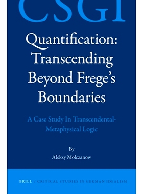 预订 Quantification: Transcending Beyond Frege’s Boundaries: A Case Study In Transcendental-Metaphysical Logic 量化：*