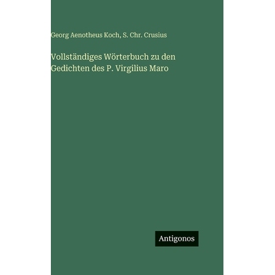 预订 Vollständiges Wörterbuch zu den Gedichten des P. Virgilius Maro: 9783563686515