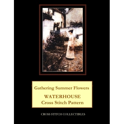 预订 Gathering Summer Flowers: Waterhouse Cross Stitch Pattern: 9781729533741
