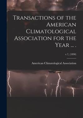 [预订]Transactions of the American Climatological Association for the Year ... .; v.7, (1890) 9781013535550