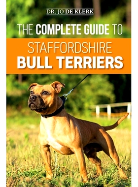 预订 The Complete Guide to Staffordshire Bull Terriers: Finding, Training, Feeding, Caring for, and Loving your new Staf