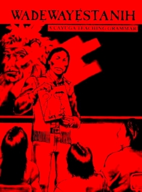 预订 Wadewayestanih: A Cayuga Teaching Grammar: 9781500820015