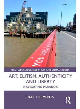 预订 Art, Elitism, Authenticity and Liberty: Navigating Paradox 艺术、精英主义、真实性与自由：驾驭悖论: 9781032324906