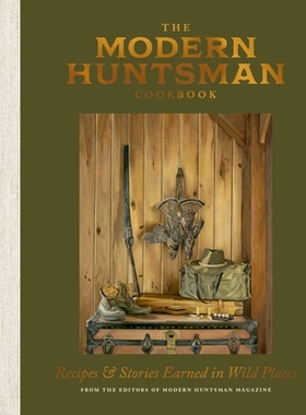 预订 The Modern Huntsman Cookbook: Recipes and Stories Earned in Wild Places: 9781984863454