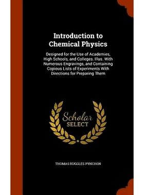 预订 Introduction to Chemical Physics: Designed for the Use of Academies, High Schools, and Colleges. Illus. with Numero