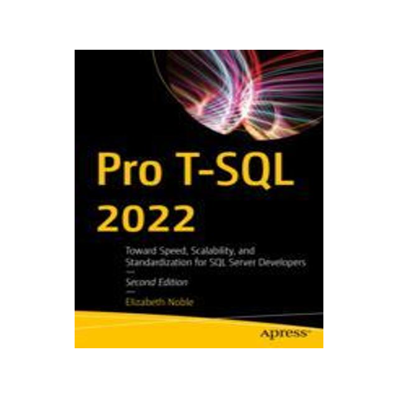 [预订]Pro T-SQL 2022: Toward Speed, Scalability, and Standardization for SQL Server Developers 9781484292556