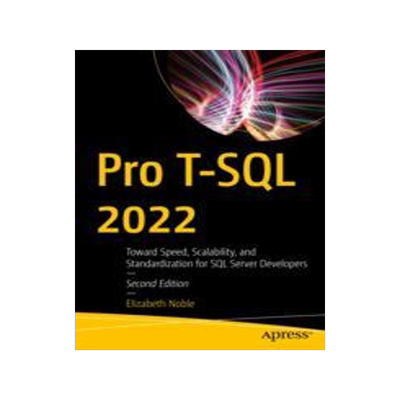 [预订]Pro T-SQL 2022: Toward Speed, Scalability, and Standardization for SQL Server Developers 9781484292556