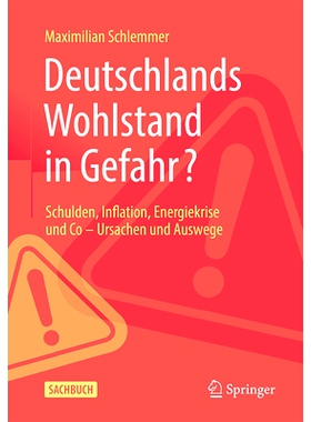预订 Deutschlands Wohlstand in Gefahr?: Schulden, Inflation, Energiekrise und Co - Ursachen und Auswege: 9783658440657