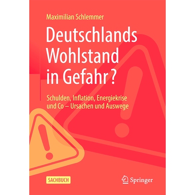 预订 Deutschlands Wohlstand in Gefahr?: Schulden, Inflation, Energiekrise und Co - Ursachen und Auswege: 9783658440657