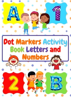 预订 Dot Markers Activity Book Letters and Numbers: Workbook For Kids Ages 3- 6 Kids Activity Book Perfect Gift for Girl