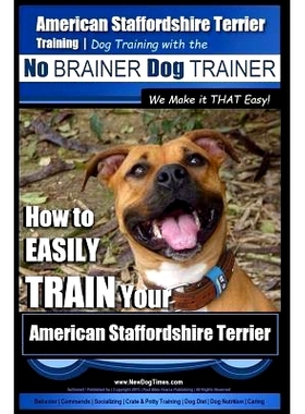预订 American Staffordshire Terrier Training, Dog Training with the No BRAINER Dog TRAINER We Make it THAT Easy!: How to