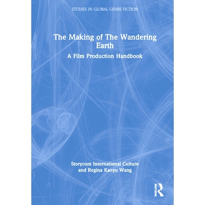 预订 The Making of The Wandering Earth: A Film Production Handbook 流浪地球的制作：电影制作手册: 9781032036519