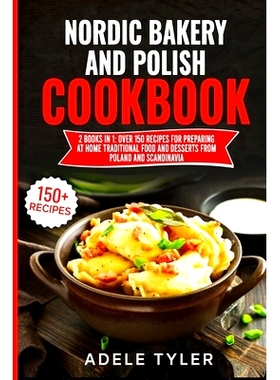 预订 Nordic Bakery And Polish Cookbook: 2 Books In 1: Over 150 Recipes For Preparing At Home Traditional Food And Desser