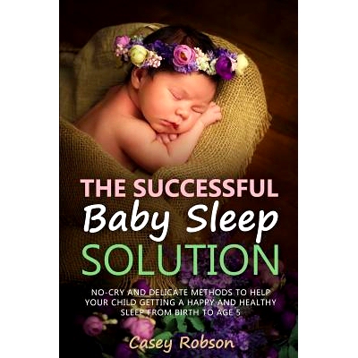 预订 The Successful Baby Sleep Solution: No-Cry and Delicate Methods to Help Your Child Getting a Happy and Healthy Slee