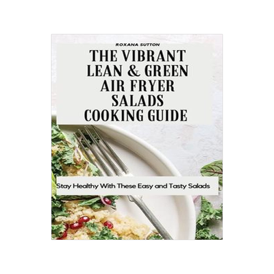 [预订]The Vibrant Lean and Green Air Fryer Salads Cooking Guide: Stay Healthy with These Easy and Tasty Sa 9781801905930
