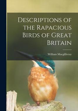 [预订]Descriptions of the Rapacious Birds of Great Britain 9781018094229