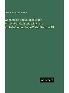 预订 Allgemeine Encyclopädie der Wissenschaften und Künste in alphabetischer Folge Erster Section AG: 9783386187114