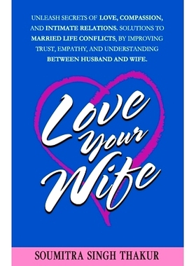 预订 Love Your Wife: Unleash Secrets of Love, Compassion, and Intimate Relations.: Solutions to married life conflicts b