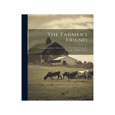 [预订]The Farmer’s Friend [microform]: Containing Rarey’s Horse Secret, With Other Valuable Receipts a 9781020520594