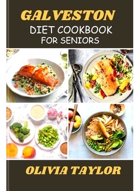 预订 Galveston Diet Cookbook for Seniors: Delicious Recipes and Fat-Burning Strategies for Optimal Health and Wellness: