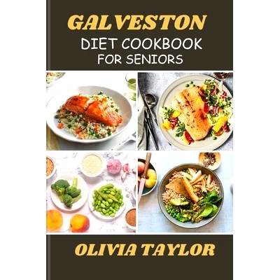预订 Galveston Diet Cookbook for Seniors: Delicious Recipes and Fat-Burning Strategies for Optimal Health and Wellness: