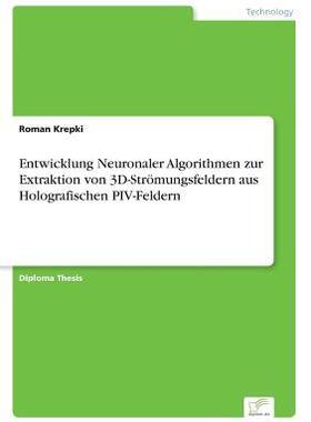 [预订]Entwicklung Neuronaler Algorithmen Zur Extraktion Von 3D-Stromungsfeldern Aus Holografischen Piv-Fel 9783838630380