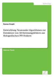 Algorithmen Von 预订 Neuronaler Piv 9783838630380 Holografischen Zur Entwicklung Stromungsfeldern Extraktion Fel Aus