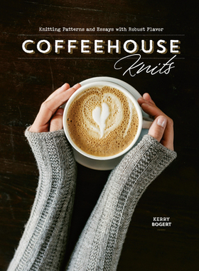 【预订】Coffeehouse Knits: Knitting Patterns and Essays with Robust Flavor