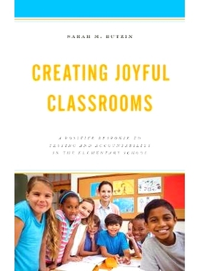 预订 Creating Joyful Classrooms: A Positive Response to Testing and Accountability in the Elementary School 创造快乐的课