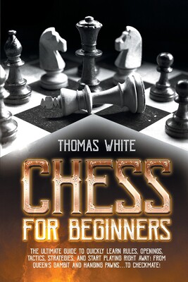 【预订】Chess For Beginners: The ultimate guide to quickly learn rules, openings, tactics, strategies, and start p...