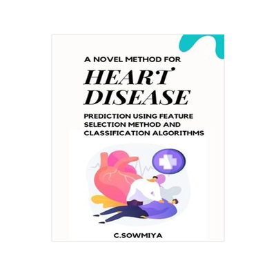 [预订]A Novel Method for Heart Disease Prediction Using Feature Selection Method and Classification Algori 9789183128626