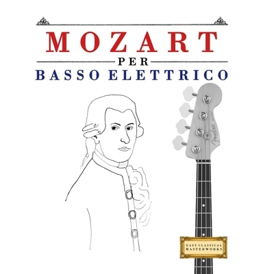 预订 Mozart per Basso Elettrico: 10 Pezzi Facili per Basso Elettrico Libro per Principianti 9781807561819