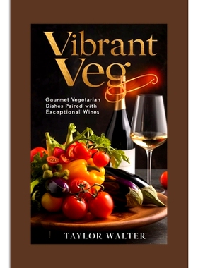 预订 Vibrant Veg: Gourmet Vegetarian Dishes Paired with Exceptional Wines.: 9798334548619