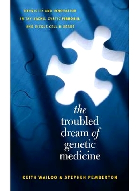 预订 The Troubled Dream of Genetic Medicine: Ethnicity and Innovation in Tay-Sachs, Cystic Fibrosis, and Sickle Cell Dis
