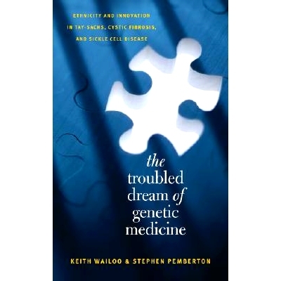 预订 The Troubled Dream of Genetic Medicine: Ethnicity and Innovation in Tay-Sachs, Cystic Fibrosis, and Sickle Cell Dis