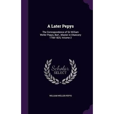 预订 A Later Pepys: The Correspondence of Sir William Weller Pepys, Bart., Master in Chancery 1758-1825, Volume 2: 97813