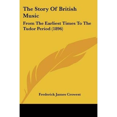 预订 The Story Of British Music: From The Earliest Times To The Tudor Period (1896): 9781104666712