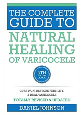 The Complete Guide to Natural Healing of Varicocele: Varicocele natural treatment without surgery 精索静脉曲张自然治疗